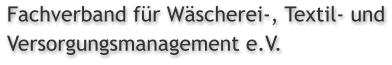Fachverband f�r W�scherei-, Textil- und Versorgungsmanagement e.V.